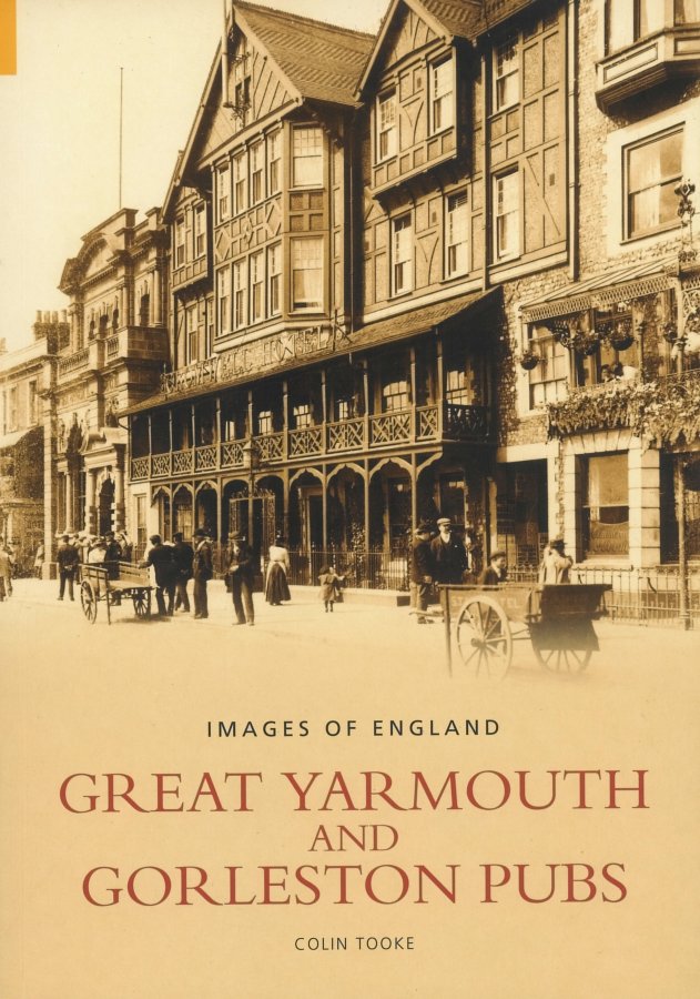 GREAT YARMOUTH & GORLESTON PUBS by Colin Tooke