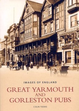 GREAT YARMOUTH & GORLESTON PUBS by Colin Tooke